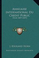 Annuaire International Du Credit Public: Pour 1859 (1859) 1161017232 Book Cover