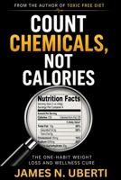 Count Chemicals Not Calories: The One Habit Weight Loss and Wellness Cure B0DRPJ2PQD Book Cover