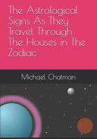 The Astrological Slgns As They Travel Through The Houses in The Zodiac 1983284920 Book Cover