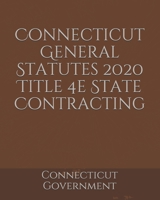 Connecticut General Statutes 2020 Title 4e State Contracting B084Q9WQYR Book Cover