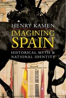 Imagining Spain: Historical Myth and National Identity 0300191111 Book Cover