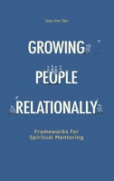 Growing People Relationally: Frameworks for Spiritual Mentoring 9811778302 Book Cover