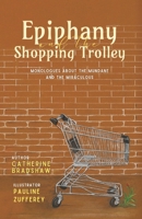 Epiphany and the Shopping Trolley: Monologues about the Mundane and the Miraculous 1764163990 Book Cover