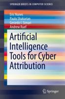 Artificial Intelligence Tools for Cyber Attribution 3319737872 Book Cover