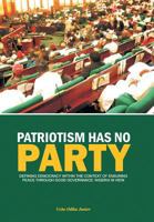 Patriotism Has No Party: Defining Democracy Within the Context of Ensuring Peace Through Good Governance: Nigeria in View 1483678261 Book Cover