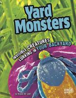 Yard Monsters: Invisible Creatures Lurking in Your Backyard 1429665335 Book Cover