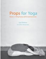 Props for Yoga - Volume 2: Sitting Asanas and Forward Extensions 1523409584 Book Cover