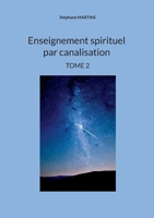 Enseignement spirituel par canalisation (Tome 2) (French Edition) 2322553549 Book Cover