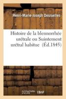 Histoire de La Blennorrha(c)E Ura(c)Trale Ou Suintement Ura(c)Tral Habituel 2016195436 Book Cover