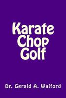 Karate Chop Golf 1983426644 Book Cover