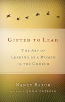 Gifted to Lead: The Art of Leading as a Woman in the Church 0310285968 Book Cover