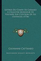 Lettres Du Comte De Cataneo A L’Illustre Monsieur De Voltaire Sur L’Edition De Ses Ouvrages (1754) 1166304795 Book Cover