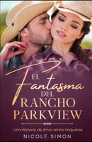 El Fantasma del Rancho Parkview: Una Historia de Amor entre Vaqueros (Spanish Edition) B0CW2KS1GG Book Cover