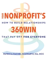 Your Nonprofit's 360Win: How to Build Relationships that Pay Off, for Everyone B0FSQ89494 Book Cover