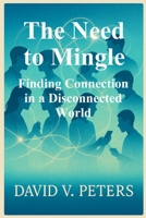 The Need to Mingle: Finding Connection in a Disconnected World B0FVDVCDP1 Book Cover