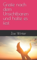 Greife nach dem Unsichtbaren und halte es fest (German Edition) 1081314249 Book Cover