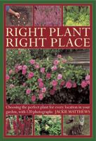 Right Plant Right Place: Choosing the Perfect Plant for Every Location in Your Garden, with 120 Photographs 0754826902 Book Cover
