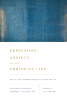 Depression, Anxiety, and the Christian Life: Practical Wisdom from Richard Baxter 1433542064 Book Cover