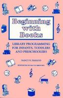 Beginning With Books: Library Programming for Infants, Toddlers, and Preschoolers 0208023186 Book Cover