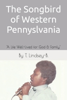 The Songbird of Western Pennsylvania: "A Life Well-Lived for God & Family" B08KQ8H5GQ Book Cover