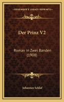 Der Prinz V2: Roman In Zwei Banden (1908) 1160441626 Book Cover