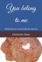 You belong to me: Testimony of a love built for eternity B09RFYCGSQ Book Cover