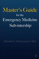 Master's Guide for the Emergency Medicine Sub-Internship 1949510166 Book Cover