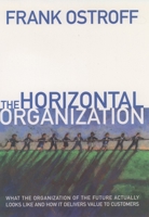 The Horizontal Organization : What the Organization of the Future Actually Looks Like and How it Delivers Value to Customers 0195121384 Book Cover
