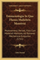 Emmenologia In Qua Fluxus Muliebris Menstrui: Phaenomena, Periodi, Vitia Cum Medendi Methodo, Ad Rationes Mechanicas Exiguntur (1711) 1166174298 Book Cover