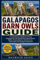 GALÁPAGOS BARN OWLS GUIDE: A Comprehensive Handbook Covering Galápagos Barn Owl Identification, Natural History, Habitat, Hunting Behavior, Veterinary Care, Conservation, and Ecological Importance B0HDMB264Y Book Cover