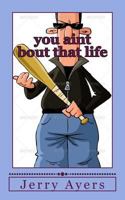 You Aint Bout That Life 1482594978 Book Cover