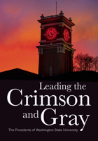 Leading the Crimson Gray: The Presidents of Washington State University 0874223679 Book Cover