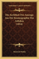 Die Aechtheit Des Auszugs Aus Der Kosmographie Des Aithikos (1854) 1161061177 Book Cover