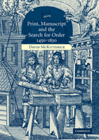 Print, Manuscript and the Search for Order, 14501830 0521618525 Book Cover