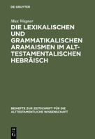 Die Lexikalischen Und Grammatikalischen Aramaismen Im Alttestamentalischen Hebraisch 3110055805 Book Cover