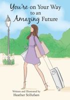 You're on Your Way to an Amazing Future 1680883437 Book Cover