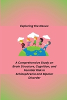 A Comprehensive Study on Brain Structure, Cognition, and Familial Risk in Schizophrenia and Bipolar Disorder B0CLF47Q6W Book Cover