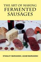 The Art of Making Fermented Sausages 0982426712 Book Cover