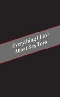 Everything I Love About Sex Toys: A Safe Place For Your Kinky Thoughts 154559418X Book Cover