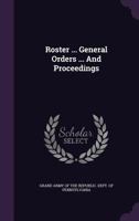 Roster ... General Orders ... And Proceedings ...... 1275538541 Book Cover