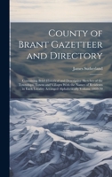 County of Brant Gazetteer and Directory: Containing Brief Historical and Descriptive Sketches of the Townships, Towns and Villages With the Names of Residents in Each Locality Arranged Alphabetically  1021161942 Book Cover