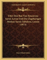 Uber Den Bau Von Syncoryne Sarsii, Loven Und Der Zugehorigen Meduse Sarsia Tubulosa, Lesson (1873) 1145243304 Book Cover