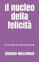 Il nucleo della felicità: E di tutte le altre emozioni (Italian Edition) 1656088770 Book Cover