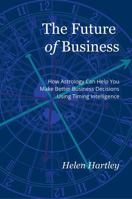 The Future of Business: How Astrology Can Help You Make Better Business Decisions Using Timing Intelligence 1764892801 Book Cover