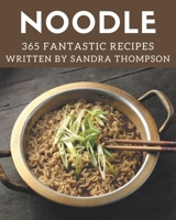365 Fantastic Noodle Recipes: Save Your Cooking Moments with Noodle Cookbook! B08P4NVFCX Book Cover