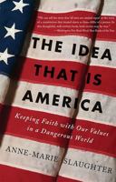 The Idea that Is America: Keeping Faith with Our Values in a Dangerous World 0465078095 Book Cover