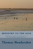 Ministry to the Sick: Theological and Practical Aspects of Providing Meaningful Ministry 149479053X Book Cover