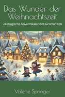Das Wunder der Weihnachtszeit: 24 magische Adventskalender-Geschichten (German Edition) B0DK35D6QS Book Cover