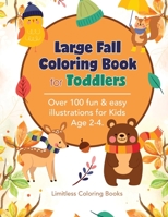 Large Fall Coloring Book for Toddlers: Over 100 fun & easy illustrations for Kids Age 2-4. Fall Inspired Images, Adorable Animals, Letters and Much More! 1710582286 Book Cover