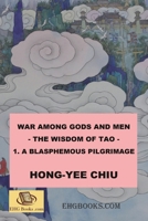 War among Gods and Men - 1. A Blasphemous Pilgrimage: 科幻世界的封神演義卷一（國際英文版） 1478315695 Book Cover